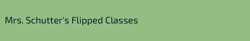Mrs. Schutter's Flipped Classes
